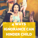 4 Ways Ignorance Can Hinder Child Behavior